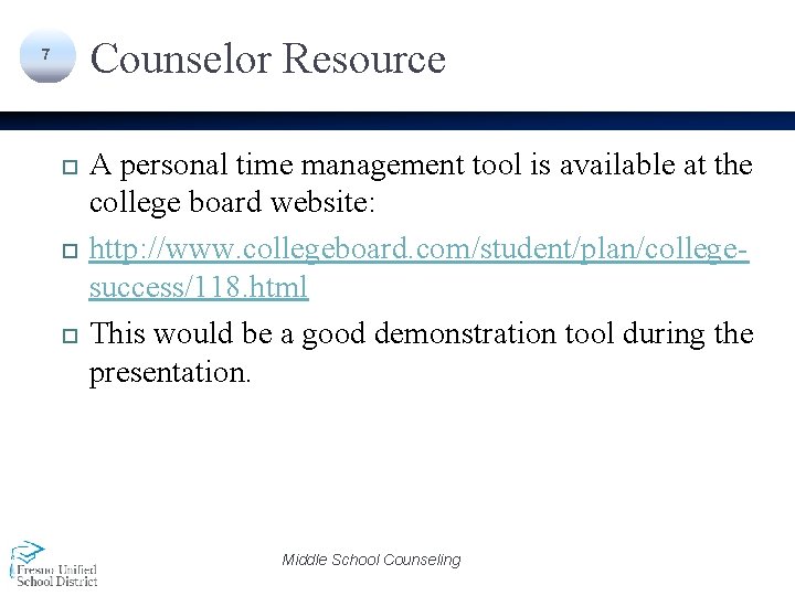 Counselor Resource 7 A personal time management tool is available at the college board