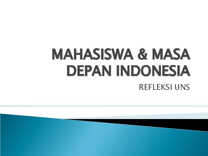 MAHASISWA & MASA DEPAN INDONESIA REFLEKSI UNS 