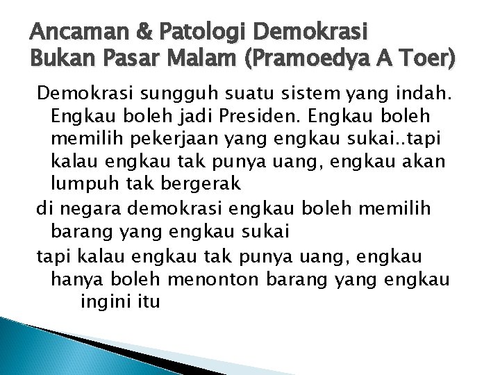 Ancaman & Patologi Demokrasi Bukan Pasar Malam (Pramoedya A Toer) Demokrasi sungguh suatu sistem