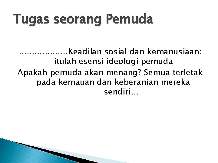 Tugas seorang Pemuda. . . . . Keadilan sosial dan kemanusiaan: itulah esensi ideologi