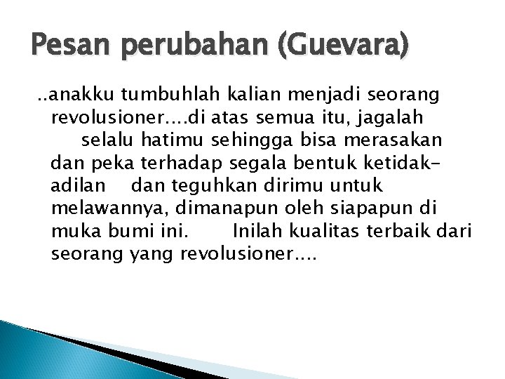 Pesan perubahan (Guevara). . anakku tumbuhlah kalian menjadi seorang revolusioner. . di atas semua