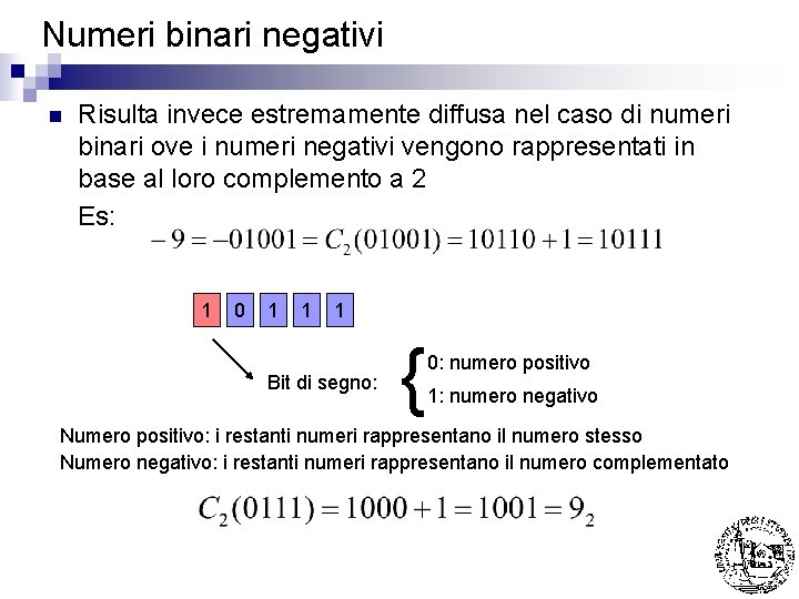 Numeri binari negativi n Risulta invece estremamente diffusa nel caso di numeri binari ove