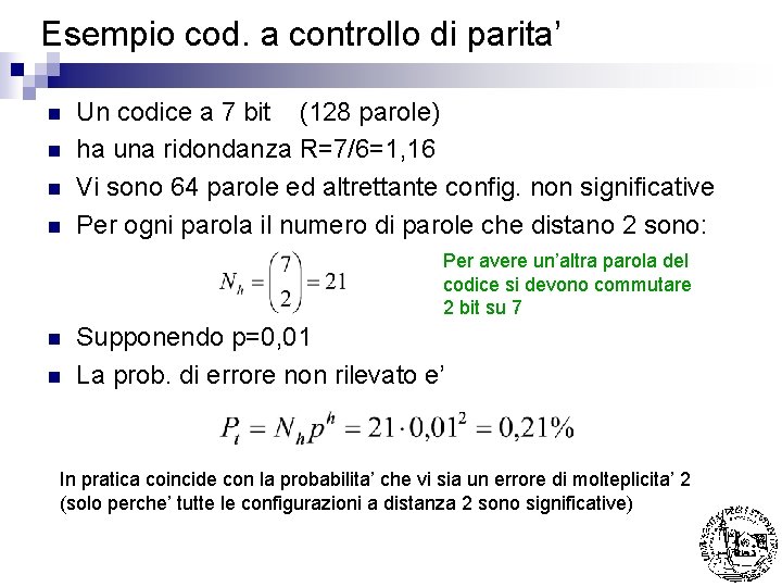 Esempio cod. a controllo di parita’ n n Un codice a 7 bit (128