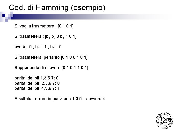 Cod. di Hamming (esempio) Si voglia trasmettere : [0 1 0 1] Si trasmettera’: