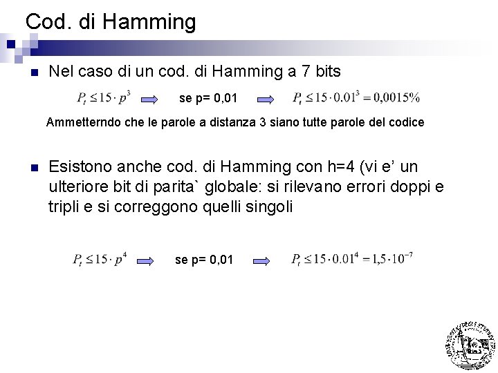 Cod. di Hamming n Nel caso di un cod. di Hamming a 7 bits