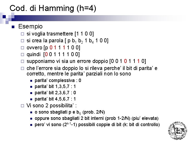 Cod. di Hamming (h=4) n Esempio ¨ ¨ ¨ si voglia trasmettere [1 1