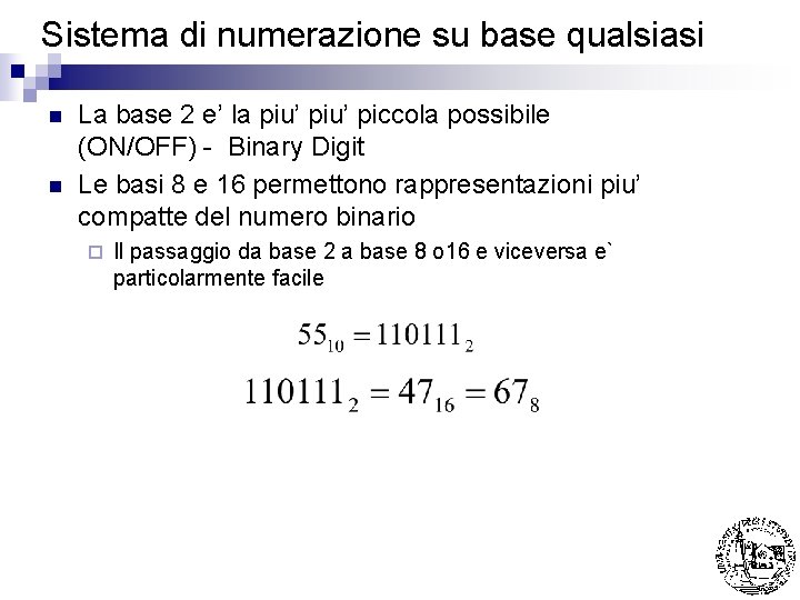 Sistema di numerazione su base qualsiasi n n La base 2 e’ la piu’