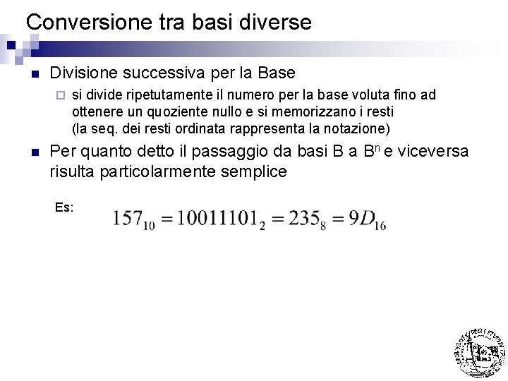 Conversione tra basi diverse n Divisione successiva per la Base ¨ n si divide