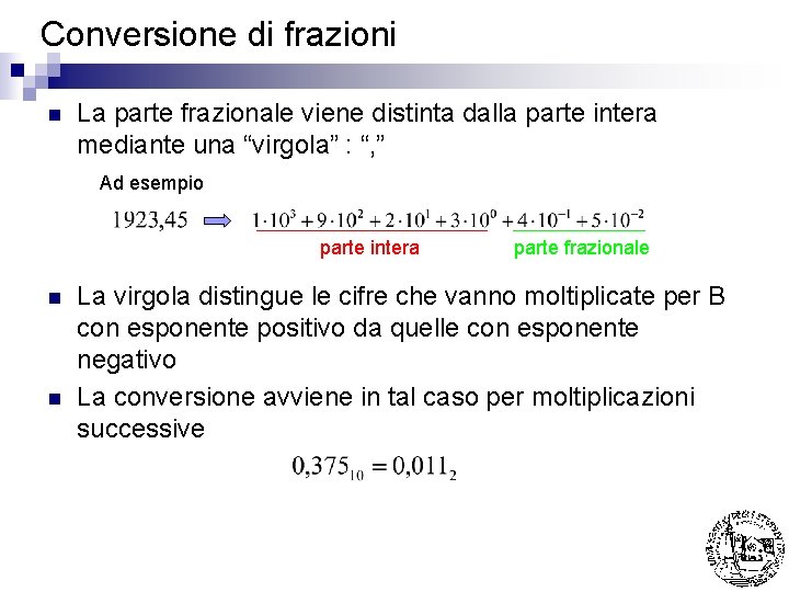 Conversione di frazioni n La parte frazionale viene distinta dalla parte intera mediante una