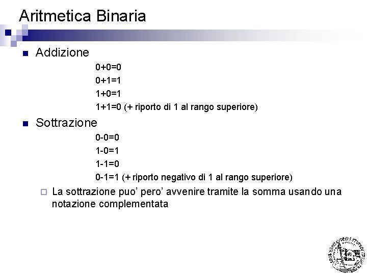 Aritmetica Binaria n Addizione 0+0=0 0+1=1 1+0=1 1+1=0 (+ riporto di 1 al rango