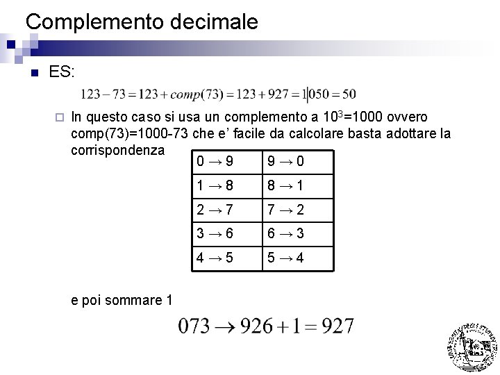 Complemento decimale n ES: ¨ In questo caso si usa un complemento a 103=1000
