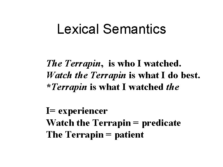 Lexical Semantics The Terrapin, is who I watched. Watch the Terrapin is what I Lexical Semantics The Terrapin, is who I watched. Watch the Terrapin is what I