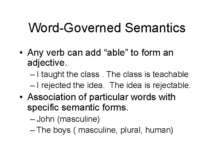 Word-Governed Semantics • Any verb can add “able” to form an adjective. – I Word-Governed Semantics • Any verb can add “able” to form an adjective. – I