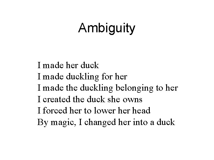 Ambiguity I made her duck I made duckling for her I made the duckling Ambiguity I made her duck I made duckling for her I made the duckling