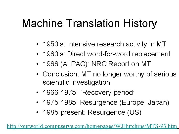 Machine Translation History • • 1950’s: Intensive research activity in MT 1960’s: Direct word-for-word Machine Translation History • • 1950’s: Intensive research activity in MT 1960’s: Direct word-for-word