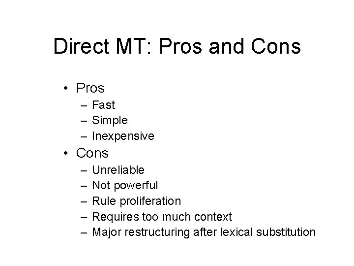 Direct MT: Pros and Cons • Pros – Fast – Simple – Inexpensive • Direct MT: Pros and Cons • Pros – Fast – Simple – Inexpensive •