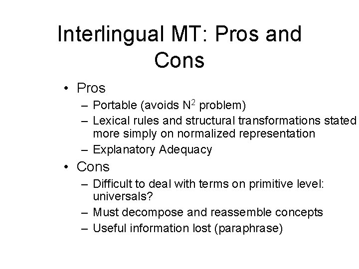 Interlingual MT: Pros and Cons • Pros – Portable (avoids N 2 problem) – Interlingual MT: Pros and Cons • Pros – Portable (avoids N 2 problem) –