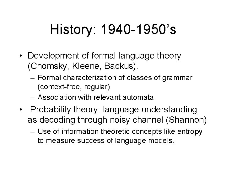 History: 1940 -1950’s • Development of formal language theory (Chomsky, Kleene, Backus). – Formal History: 1940 -1950’s • Development of formal language theory (Chomsky, Kleene, Backus). – Formal