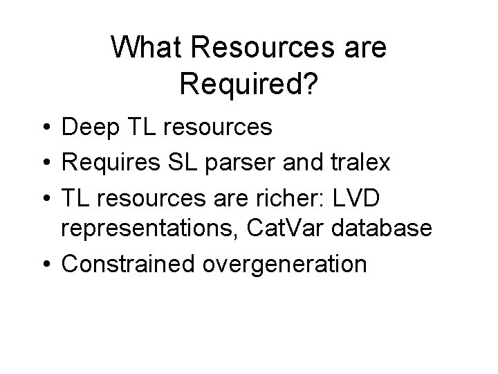 What Resources are Required? • Deep TL resources • Requires SL parser and tralex What Resources are Required? • Deep TL resources • Requires SL parser and tralex
