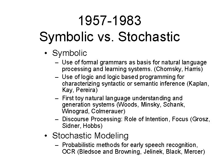1957 -1983 Symbolic vs. Stochastic • Symbolic – Use of formal grammars as basis 1957 -1983 Symbolic vs. Stochastic • Symbolic – Use of formal grammars as basis
