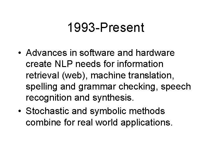 1993 -Present • Advances in software and hardware create NLP needs for information retrieval 1993 -Present • Advances in software and hardware create NLP needs for information retrieval