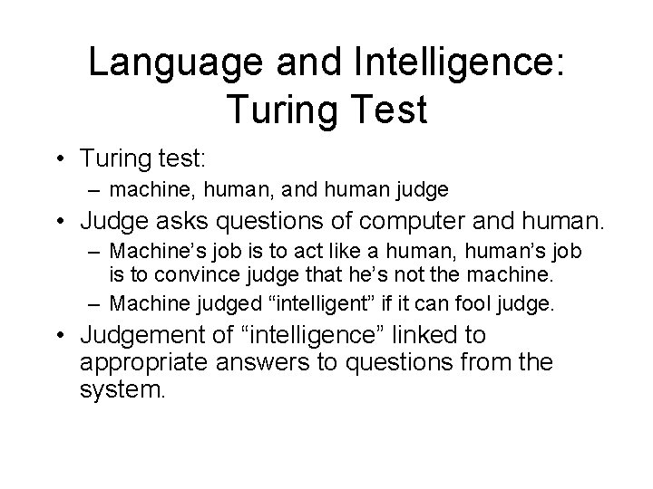 Language and Intelligence: Turing Test • Turing test: – machine, human, and human judge Language and Intelligence: Turing Test • Turing test: – machine, human, and human judge