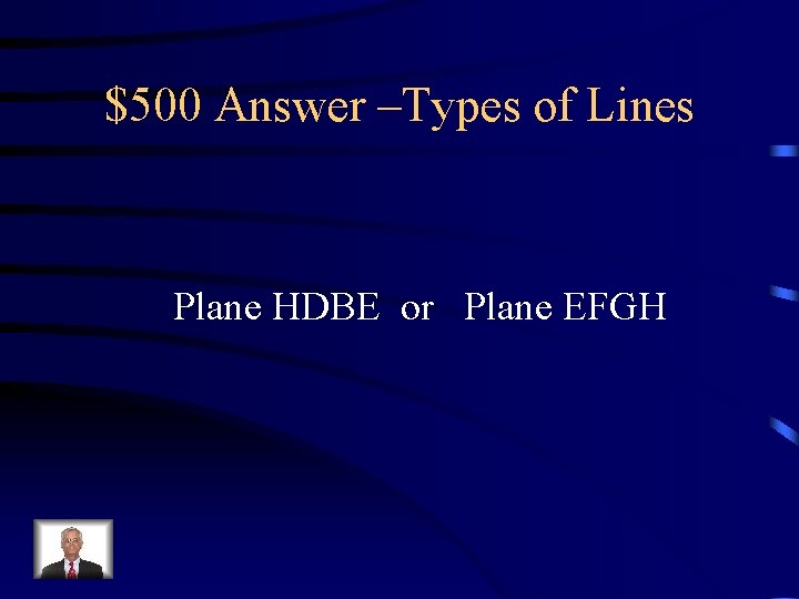 $500 Answer –Types of Lines Plane HDBE or Plane EFGH 