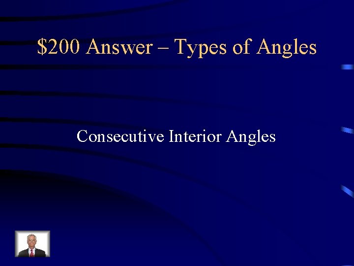 $200 Answer – Types of Angles Consecutive Interior Angles 