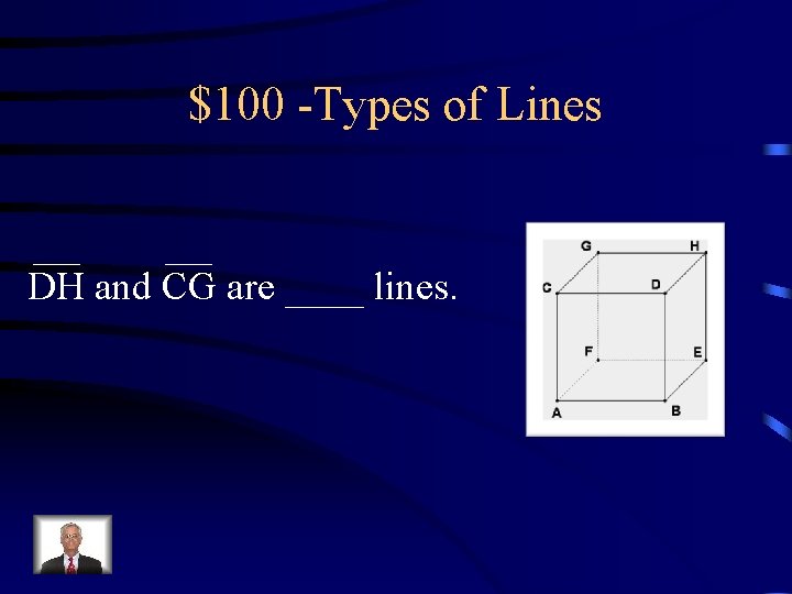 $100 -Types of Lines DH and CG are ____ lines. 