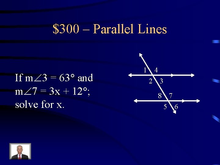 $300 – Parallel Lines If m 3 = 63 and m 7 = 3