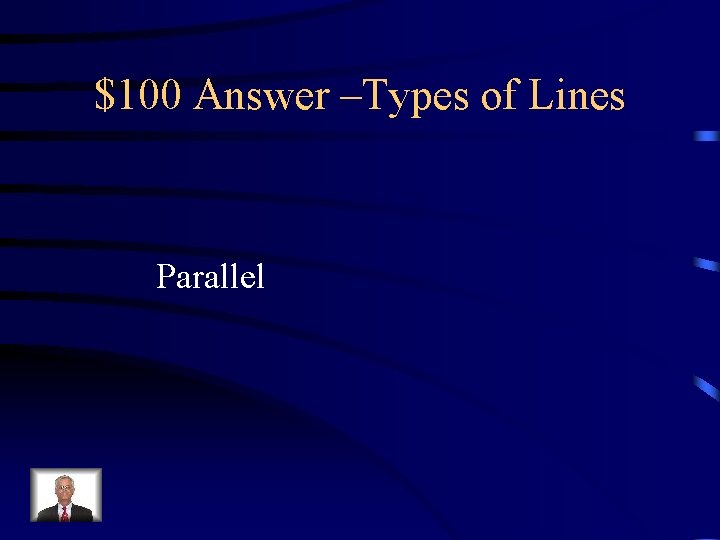 $100 Answer –Types of Lines Parallel 