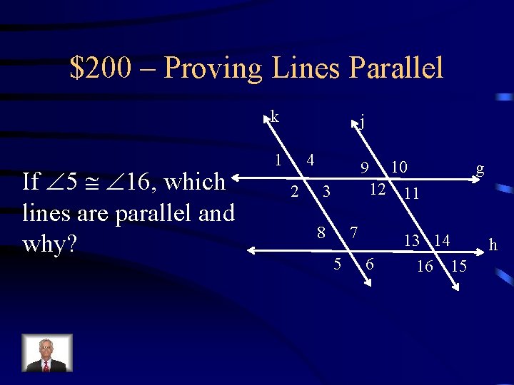 $200 – Proving Lines Parallel k If 5 16, which lines are parallel and