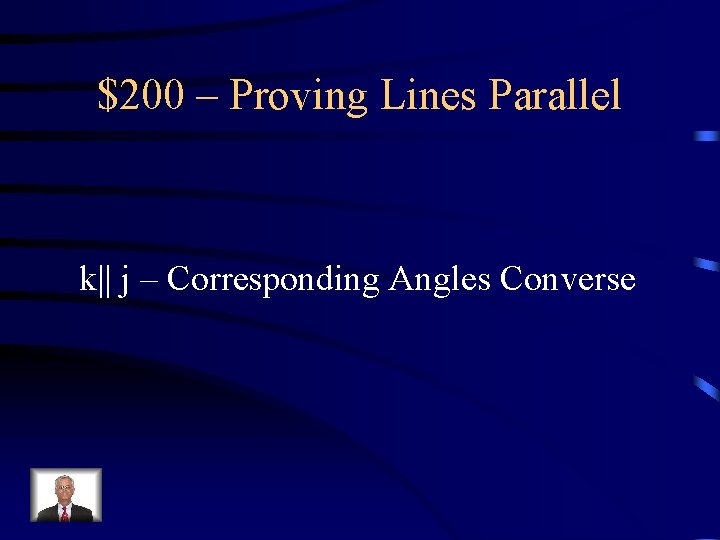 $200 – Proving Lines Parallel k j – Corresponding Angles Converse 