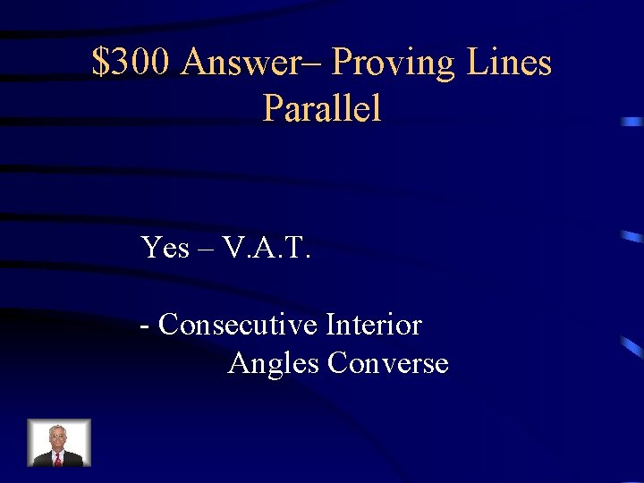 $300 Answer– Proving Lines Parallel Yes – V. A. T. - Consecutive Interior Angles