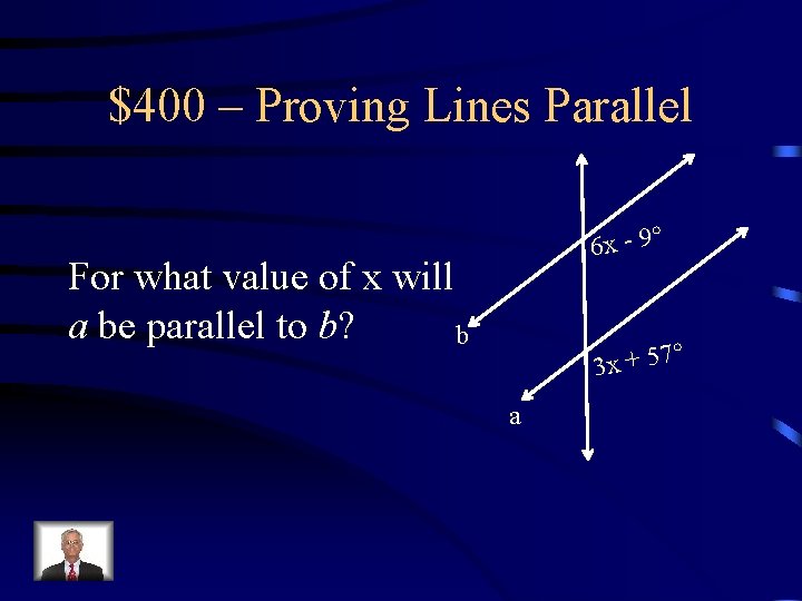 $400 – Proving Lines Parallel 6 x - 9 For what value of x