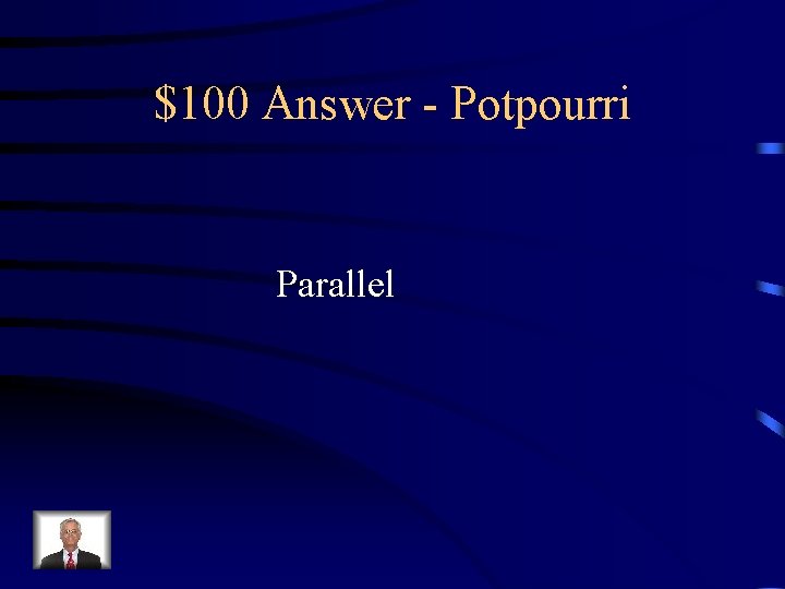 $100 Answer - Potpourri Parallel 