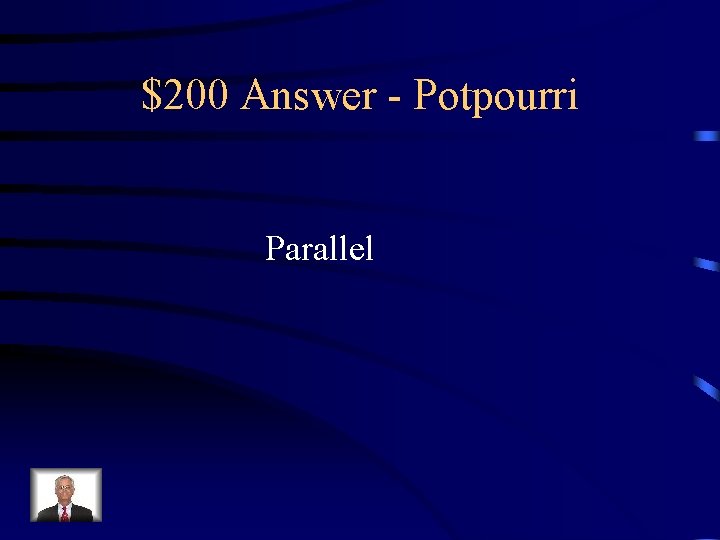 $200 Answer - Potpourri Parallel 