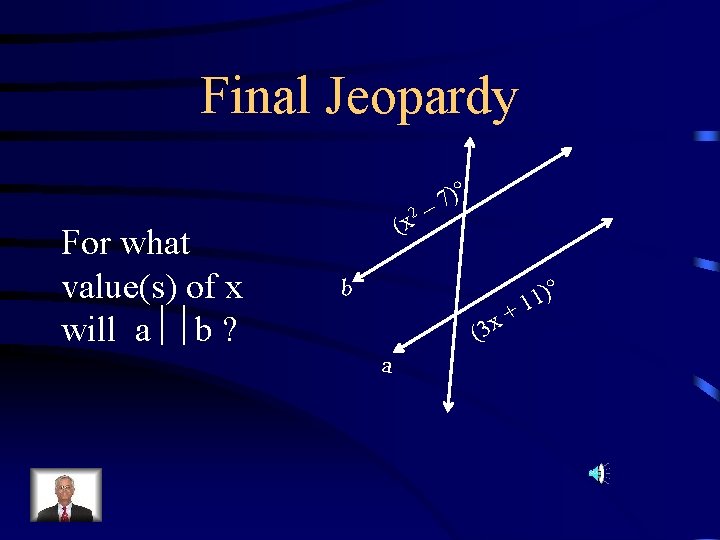 Final Jeopardy 2 For what value(s) of x will a b ? (x )°