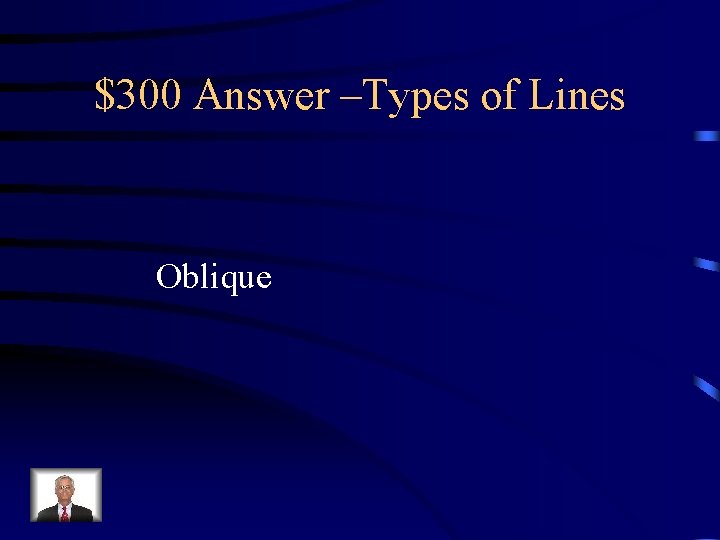$300 Answer –Types of Lines Oblique 
