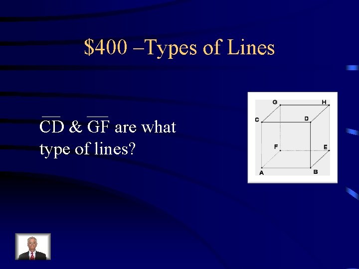 $400 –Types of Lines CD & GF are what type of lines? 