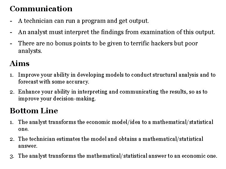 Communication - A technician can run a program and get output. - An analyst