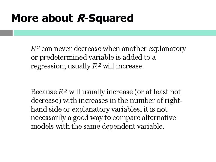 More about R-Squared R² can never decrease when another explanatory or predetermined variable is