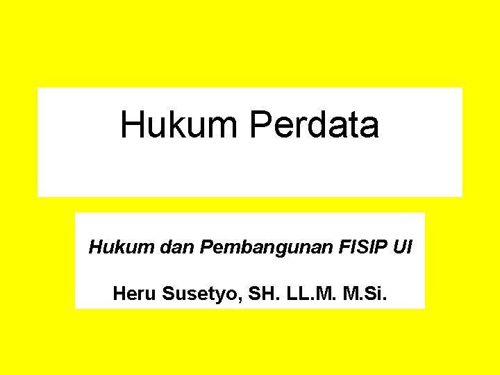 Hukum Perdata Hukum dan Pembangunan FISIP UI Heru Susetyo, SH. LL. M. M. Si.