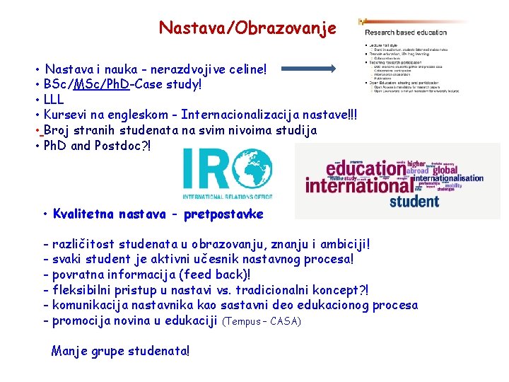 Nastava/Obrazovanje • Nastava i nauka - nerazdvojive celine! • BSc/MSc/Ph. D-Case study! • LLL