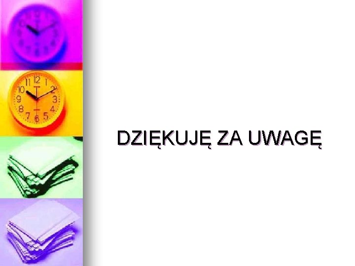 DZIĘKUJĘ ZA UWAGĘ DZIĘKUJĘ ZA UWAGĘ