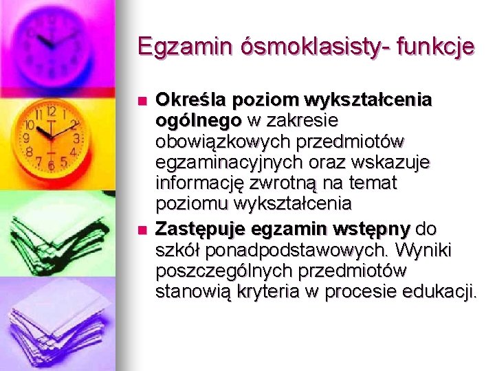 Egzamin ósmoklasisty- funkcje n n Określa poziom wykształcenia ogólnego w zakresie obowiązkowych przedmiotów egzaminacyjnych