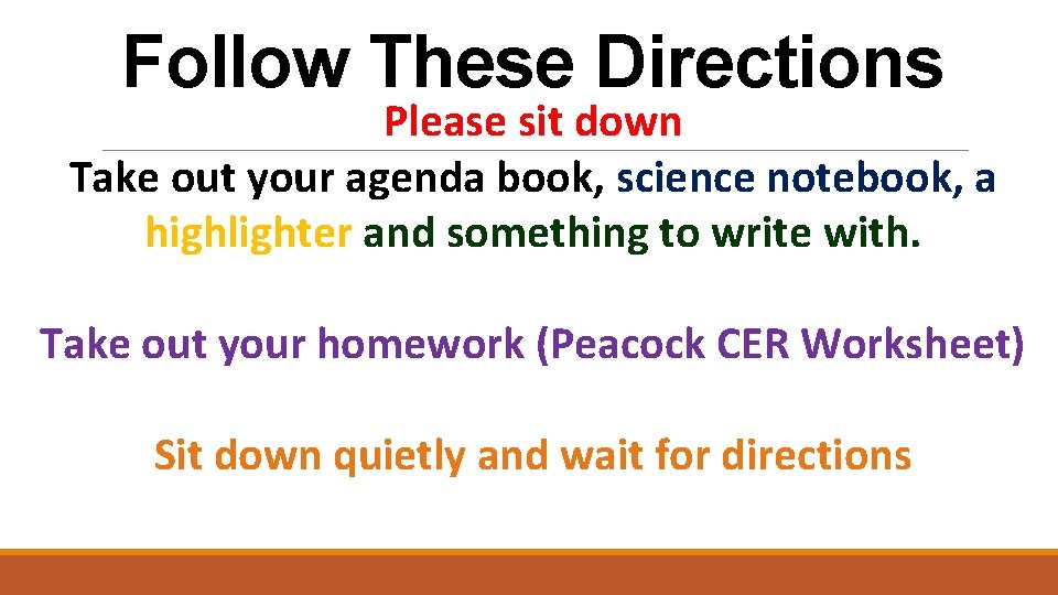 Follow These Directions Please sit down Take out your agenda book, science notebook, a