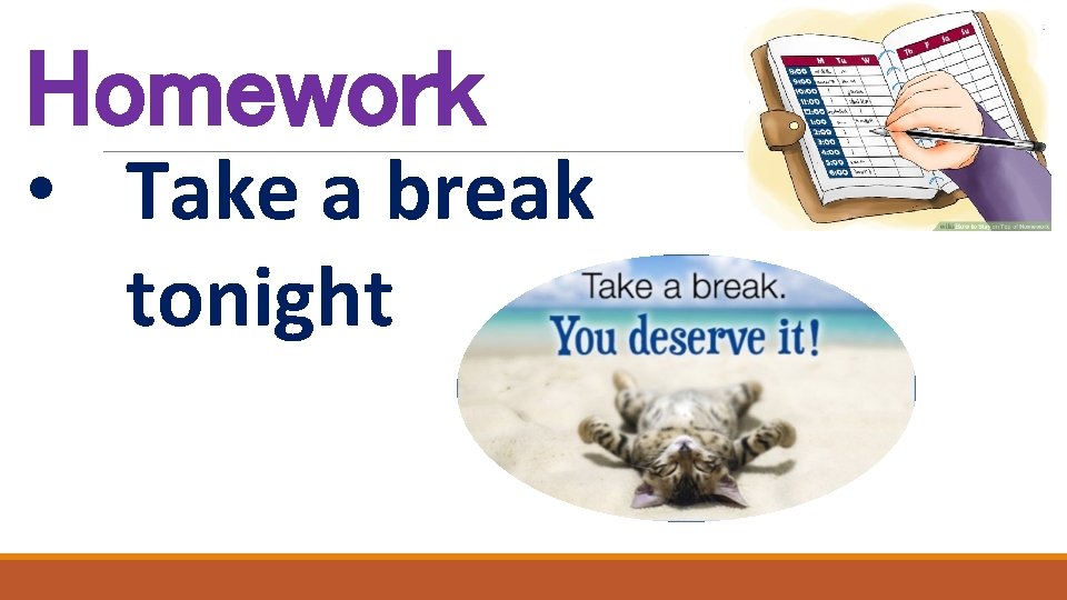 Homework • Take a break tonight 