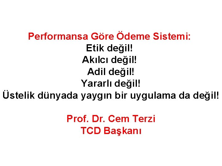 Performansa Göre Ödeme Sistemi: Etik değil! Akılcı değil! Adil değil! Yararlı değil! Üstelik dünyada