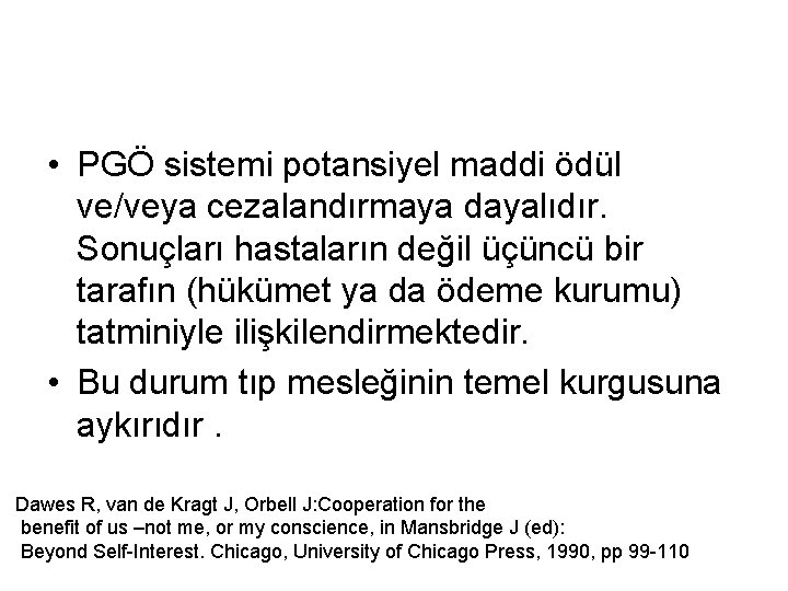  • PGÖ sistemi potansiyel maddi ödül ve/veya cezalandırmaya dayalıdır. Sonuçları hastaların değil üçüncü